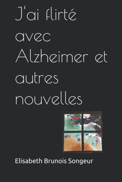 J'ai flirté avec Alzheimer et autres nouvelles